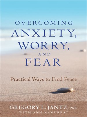 Overcoming Anxiety, Worry, and Fear - ebook